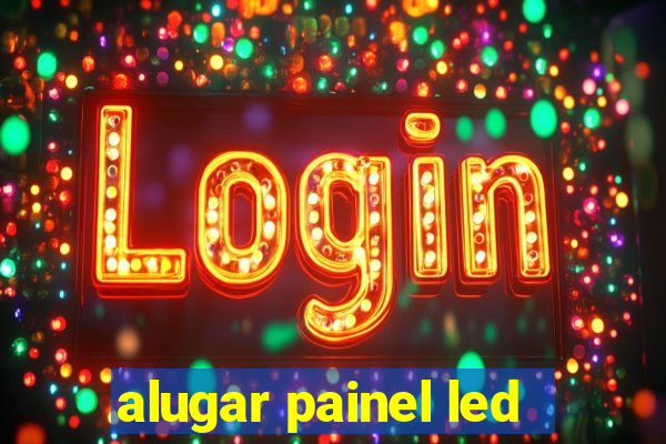 alugar painel led